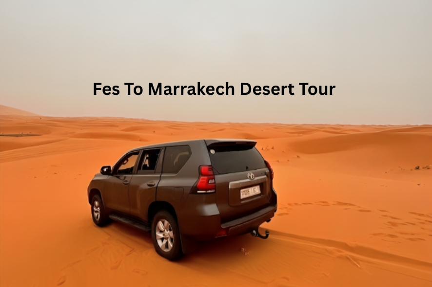 Fes To Marrakech Desert Tour